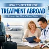 How to Prepare for Treatment Abroad